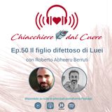 Ep. 50 "Il figlio difettoso di Luei" con Roberto Abheeru Berruti