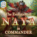 The Evolution of NAYA in Commander - CCO Ep 556
