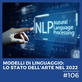 #106 - Modelli di linguaggio: lo Stato dell'Arte nel 2022