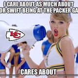 Dumb Ass Question: I Care About Taylor Swift Being at Lambeau About as much as_____