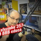 Cafezinho 357 – Big Brother Brasil Educa