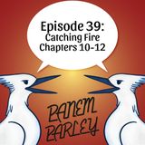 Episode 39: Catching Fire Chapters 10-12