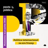 Retrospectiva 2025 | Política Internacional na era Trump