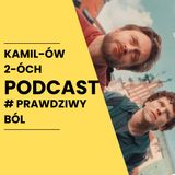 Prawdziwy ból: Kamilów2óchPodcast