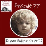 Episode 77 - Dante Mullinix (Part 2)