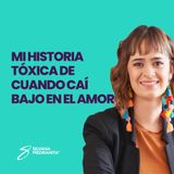 EPISOIDO 161_Mi historia tóxica de cuando caí bajo en el amor