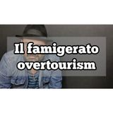 Episodio 1350 - Il famigerato overtourism.