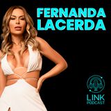 FERNANDA LACERDA - LINK PODCAST #L11