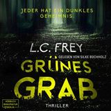 [German] - Grünes Grab: Jeder hat ein dunkles Geheimnis - Psychothriller (ungekürzt) by L.C. Frey