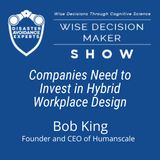 #232: Companies Need to Invest in Hybrid Workplace Design: Bob King, Founder and CEO of Humanscale