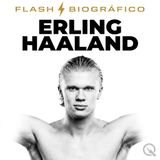 Erling Haaland Flash Biográfico - El Robot Noruego Negocia