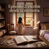 APRENDE POESÍA · Episodio 2: Escribir desde la memoria