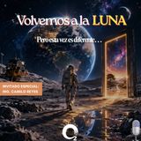 NUESTRO OXÍGENO Volvemos a la luna, pero esta vez es diferente  - Ing. Camilo Reyes