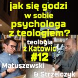 #12 jak się godzi w sobie psychologa z teologiem? (Matuszewski & Strzelczyk)