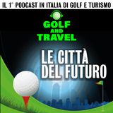 Golf: le città del futuro! Ce ne parla Stefano Bianconi