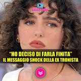 “Ho Deciso Di Farla Finita”: Il Messaggio Shock Della Ex Tronista di Uomini e Donne!