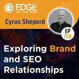 749 | Exploring Brand and SEO Relationships w/ Cyrus Shepard