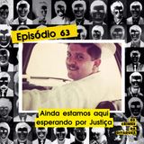 Ep 63 - Ainda estamos aqui: esperando por Justiça
