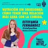 Nutrición sin obsesiones: cómo tener una relación más sana con la comida, con Estefanía Fernández. Episodio 142.