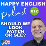 812 - Should We Look, Watch, or See