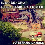 IL MASSACRO DELLA FAMIGLIA FOSTER (Lo Strano Canale Podcast)