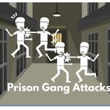 Prison Gang Attacks