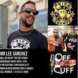 Off The Cuff Radio: The Mr Lee Sanchez Episode #545