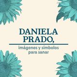 #8 Daniela Prado, imágenes y símbolos para sanar