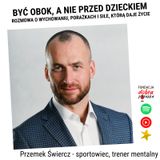 "Być obok, a nie przed dzieckiem" - Przemysław Świercz w rozmowie z Katarzyną Bugla