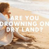 3660 Are You Drowning on Dry Land?