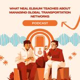 What Neal Elbaum Teaches About Managing Global Transportation Networks