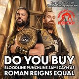 Do You Buy Bloodline Punchline Sami Zayn as Roman Reigns Equal?