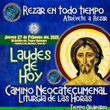 🟢 Laudes del dia de hoy ✟ JUEVES 27 DE FEBRERO 2025 ✟ Camino Neocatecumenal ✟ Liturgia de las Horas.Rezar en todo tiempo.