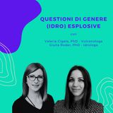 Questioni di genere (idro)esplosive | Con Valeria Cigala e Giulia Roder