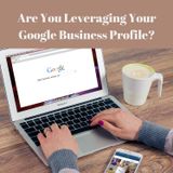 Talk Business Tuesday: Are You Leveraging Your Google Business Profile?