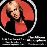 E:134 - Tom Petty & The Heartbreakers- "Damn the Torpedoes" Part 1