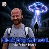 Anthony Beckett | Proto-UFOs, Poltergeist & Plasma-Craft, The Consciousness Connection