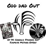 Cereals, Stoners, and Surprise Mother Effers: ODO 75
