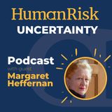 Margaret Heffernan on Uncertainty