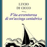 Lucio Di Cicco "Vita avventurosa di un'acciuga cantabrica"
