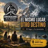 El mismo lugar, otro destino - 01 - El lago y la montaña | Javier López Olmos
