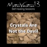 Crystals are Not the Devil