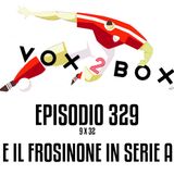 Episodio 329 (9x32) - E il Frosinone in Serie A