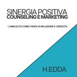 SINERGIA POSITIVA Counseling e Marketing L’amicalità come forza di relazione e crescita