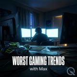 Worst Gaming Trends - Uncover the biggest missteps with Max