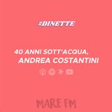Ep.7   40 anni sott'acqua, Andrea Costantini. | #dinette |