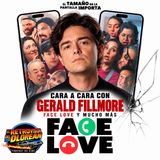 Cara a cara con Gerald Fillmore, Face love y mucho mas