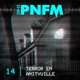 PNFM - EP014 - Terror em Amityville