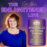 Healing Trauma and Turning Fear into Freedom with Dr. Kelly Bohnhoff