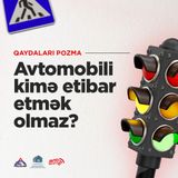 Avtomobili Kimə Etibar Etmək Olmaz?  I Qaydaları pozma